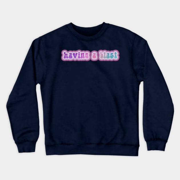 HAVING A BLAST! Retro 60s 70s aesthetic slang Crewneck Sweatshirt by F-for-Fab